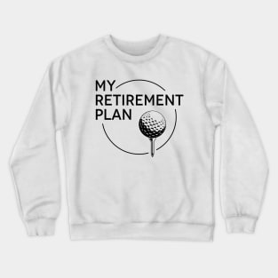 My Retirement Plan Golf Crewneck Sweatshirt